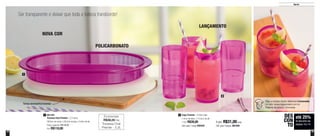 18 19
Servir
Ser transparente e deixar que toda a beleza transborde!
1
2
até 25%
de desconto nas
páginas 18 e 19
DES
CON
TO
801438
Travessa Oval Premier - 2,3 Litros
39,8cm de comp. x 26,2cm de larg. x 5,6cm de alt.
Preço sugerido: R$148,00
Por: R$110,00
1
POLICARBONATO
LANÇAMENTO
Copo Premier - 410ml cada
7,4cm de diâm. x 14,5cm de alt.
1 Por: R$39,00
Cód. para 1 peça: 890426
2
4 por: R$31,00 cada
Cód. para 4 peças: 801645
NOVA COR
Economize
R$38,00 na
Travessa Oval
Premier - 2,3L
Tampa acompanha travessa
Veja a receita desta deliciosa Limonada
no site: www.tupperware.com.br
Palavra de busca: Limonada
 