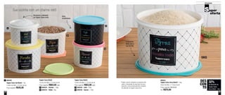 22 23
Armazenar
Sua cozinha com um charme retrô
1
5
3
2
4
Tupper Caixa Bistrô
16,6cm de diâm. x 12,2cm de alt.
Preço sugerido: R$53,00 cada
800439 - Café - 700g4
800438 - Açúcar - 1,4kg5
Tupper Caixa Bistrô
18,2cm de diâm. x 13,3cm de alt.
Preço sugerido: R$64,00 cada
800435 - Farinha - 1,8kg2
800434 - Feijão - 2kg3
Itens
empilháveis
O tamanho
ideal para a
sua família
Armazene o alimento
na Tupper Caixa certa
800440
Tupper Caixa Sal Bistrô - 1kg
14,9cm de diâm. x 10,5cm de alt.
Preço sugerido: R$45,00
1
*Podem ocorrer variações no tamanho dos
grãos e densidade de cada tipo de arroz,
gerando o não armazenamento completo
do alimento na Tupper Caixa Arroz
800441
Tupper Caixa Arroz Bistrô* - 5kg
24cm de diâm. x 17,8cm de alt.
Preço sugerido: R$103,00
Por: R$70,00
32%
de desconto na
Tupper Caixa
Arroz Bistrô - 5kg
DES
CON
TO
5KG
 