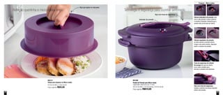 42 43
Preparar - Micro-ondas
800121
Tampa para Aquecer no Micro-ondas
24,4cm de diâm. x 7,6cm de alt.
Preço sugerido: R$55,00
891408
Panela de Pressão para Micro-ondas
capacidade máxima de uso: 2 Litros
28,1cm de diâm. x 15,7cm de larg. x 22,5cm de alt.
Preço sugerido: R$610,00
Refeição quentinha e micro-ondas limpo Tecnologia e segurança para cozinhar sem medo
Alça que ajuda no manuseio
Indicador de pressão
Alça com trava de segurança
Válvula indicadora de pressão salta
com a alta pressão e baixa conforme
a pressão é liberada, indicando que a
panela está pronta para ser aberta
Válvula reguladora de pressão
se ativa quando a pressão interna
chega a seu ponto máximo, liberando
assim o excesso de pressão
Trava de segurança da válvula
de escape tem que ser aberta
(com muito cuidado) para
eliminar a pressão mais depressa
Alça com trava de segurança
impede a abertura da tampa enquanto
estiver sob pressão
 