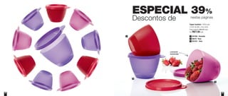 ESPECIAL 39%
Descontos de nestas páginas
3
2
1
Tupper Caçulinha - 400ml cada
12,9cm de diâm. x 8cm de alt.
Preço sugerido: R$28,00 cada
Por: R$17,00cada
801099 - Vermelha1
801632 - Rosa3
89016 - Roxa2
58 59
Levemente
translúcidas
 