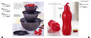 36 37
Armazenar - Refrigerador
Tampa não deixa
o líquido vazar
Em pé, de lado
ou de cabeça pra
baixo! Armazene
do seu jeito
No tamanho da sua sede 891980
Eco Tupper Garrafa Plus Vermelha*
1 Litro cada
9,2cm de diâm. x 28cm de alt.
Preço sugerido: R$62,00 cada
890148
Tigela Maravilhosa - 500ml
13,5cm de diâm. x 7,8cm de alt.
Preço sugerido: R$33,00
1
801176
Tigela Maravilhosa - 1 Litro
18,7cm de diâm. x 9,2cm de alt.
Preço sugerido: R$46,00
2
800985
Tigela Maravilhosa - 2,6 Litros
22cm de diâm. x 11cm de alt.
Preço sugerido: R$59,00
3
2
3
1
*Eco Tupper Garrafa não vai ao freezer
Pode ser armazenado
em qualquer posição
sem deixar vazar nada
1LITRO
 