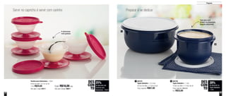 44 45
Preparar
Tacinha para Sobremesa - 130ml
9,9cm de diâm. x 6,1cm de alt.
1 Por: R$24,00
Cód. para 1 peça: 84511
4 por: R$18,00 cada
Cód. para 4 peças: 86811
Servir no capricho é servir com carinho Preparar é se dedicar
800707
Tigela Batedeira - 3,2 Litros
25,2cm de diâm. x 11,6cm de alt.
Preço sugerido: R$67,00
1 800706
Tigela Batedeira - 1 Litro
16,9cm de diâm. x 11,6cm de alt.
Preço sugerido: R$46,00
Por: R$33,00
2
A sobremesa
mais gostosa
Tudo para você
arrasar na preparação
daquela sobremesa
1
2
28%
de desconto na
Tigela Batedeira
1 Litro
DES
CON
TO
25%
de desconto nas
Tacinhas para
Sobremesa - 130ml
DES
CON
TO
 