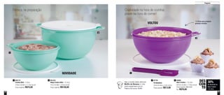 50 51
Preparar
Firmeza na preparação Criatividade na hora de cozinhar,
prazer na hora de comer!
7,8 litros para preparar
grandes receitasVOLTOU
892174
Criativa Mint - 3 Litros
23,8cm de diâm. x 11,5cm de alt.
Preço sugerido: R$74,00
1 801323
Mega Criativa Mint - 10 Litros
41cm de diâm. x 18,5cm de alt.
Preço sugerido: R$128,00
2
1
1
2
2
30%
de desconto na
Maxi Criativa
7,8 Litros
DES
CON
TO
NOVIDADE
Veja a receita deste delicioso
Muffin de Banana no site:
www.tupperware.com.br
Palavra de busca: Muffin
87752
Pá Batedeira
22cm de comp. x 5,5cm de alt.
Preço sugerido: R$13,00
1 89966
Maxi Criativa - 7,8 Litros
36,4cm de diâm. x 15,6cm de alt.
Preço sugerido: R$112,00
Por: R$78,00
2
 