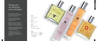 Metrópoles
de diferentes
personalidades
As inspirações das fragrâncias
Nutrimetics estão em cada detalhe
das grandes metrópoles.
NYC é convidativa em todos os
aspectos e sua atmosfera única
conquista a todos.
PARIS é romântica e extremamente
elegante, seu ambiente simples e
sedutor cativa em todos os detalhes.
MIAMI é uma cidade dinâmica e cheia
de energia, seu clima praiano é um
convite ao calor da vida.
LONDON é clássica, cheia de
modernidade e conhecida por sua
diversidade, uma cidade única e rica
em história.
fragrância
1. 96983	
	NYC
Deo-Colônia Masculina
100ml
	Woody Aromático	
2. 96985	
	Paris
Deo-Colônia Feminina
100ml
	 Floral Frutal Musk
4. 96984	
	London
Deo-Colônia Masculina
100ml
	Woody Oriental Citrus
Preço sugerido: R$ 120,00
	 Por: R$ 96,00
3. 96986	
	Miami
Deo-Colônia Feminina
100ml
	 Frutal Floral Musk
	 Preço sugerido: R$ 120,00	 cada
OFF
20%
1.
2.
3.
4.
6 7
 