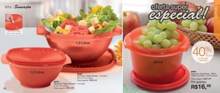 vitrine06-AUTO_AUTO 4/16/12 9:34 AM Page 36




                                                                                                                                                           37
      linha          Sensação




                                                                                                                                                           SERVIR
         Fecha-se com um único
        toque no centro da tampa.




                                                                              1,8 Litros

                                                                                                                                               %
                                                                                                                             40      na Sensação
                                                                                                                                                de
                                                                                                                                                desconto

                                                                                                                                      Instantânea
                                                                                                                    600ml

                                                                                                                            86965
                                     1,2 Litros                               86969                                         Sensação Instantânea - 600ml
                                                                              Sensação Tigela Grande - 1,8 Litros           12,9cm de diâm. x 9,2cm de alt.
                                                                              24,2 x 21,3 x 10cm                            Preço sugerido:   R$27,49
                                                                              Preço sugerido:   R$49,49
                                                  86970
                                                  Sensação Tigela Pequena - 1,2 Litros
                                                                                                                            Por apenas:

   36
                                                  21,8 x 19 x 9,3cm
                                                  Preço sugerido:   R$43,99                                                 R$16,49
 