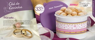 vitrine08-regiaoB_regiao B 6/11/12 8:39 AM Page 28




                                                                                                                           87617
                                                                                                                                                            29
                                                                                                                           Pote Angel Dreams - 2500ml




                                                                                                                                                            CHÁ DE COZINHA
                                                                                                           anho
                                                                                                                           18,5cm de diâm. x 13cm de alt.
                                                                                                                  2500ml                 R$44,99
                                                                                                                           Preço sugerido:



                                                                                                       Tam
                                                                                                                           Por apenas: R$    29,
                                                                                                                                              99


                                                                                 %
                                                                                33   de
                                                                                     desconto
                                                                                                Novo


        Você sabia...
         O símbolo de amor mais conhecido é a aliança, que representa a
         eternidade que une o casal. O anel é colocado no dedo anular da mão
         esquerda que representa um compromisso definitivo, além disso possui
         uma veia que leva diretamente ao coração que permanece atraídos um
         pelo outro por toda a eternidade.




   28
 