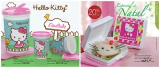 vitrine12-regiaoB_regiao B 9/27/12 11:01 AM Page 56




                                                                                                                                                            Especial
                                                                                                                                                                                                      57
                                                                                                                                                                       de



                                                                                                                                                            Natal




                                                                                                                                                                                                      INFANTIL
                                                                                                                                              %
                                                                                                                                  20             de
                                                                                                                                                 desconto
                                                                                                                                  no Hello Kitty Porta
                                                                                                                                      Sanduíche




                                                            Novidade




                                                                                                  © 1976, 2012 SANRIO CO., LTD.




                                                                                                                                                                                                      © 1976, 2012 SANRIO CO., LTD.
                                                                                                                                                                       86771
                                                                                                                                                                       Hello Kitty Porta Sanduíche
                                                                                                                                                                       13,9 x 13,3 x 5,1cm cada
                        87723                               87722                                                                                                      Preço sugerido: R$39,99 cada
                        Hello Kitty Guarda Suco - 1 Litro   Hello Kitty Copo - 200ml cada
                        11,5cm de diâm. x 17,2cm de alt.    7,8cm de diâm. x 9,7cm de alt. cada                                                                        Por apenas:   R$31,49cada
                        Preço sugerido:   R$34,99           Preço sugerido:   R$17,99 cada
   56
 