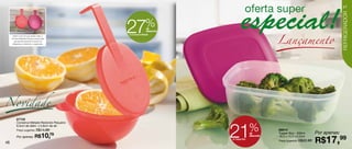 47




                                                                                                                                            REFRIGERADOR
                                              27             %
                                                                                                    Lançamento
                                                              de
                                                              desconto
                                              no Conserva Metade
       Assim como em sua versão maior, o
     Conserva Metade Pequeno possui alça
        que permite pendurá-lo dentro do
      refrigerador, mantendo-o organizado.




Novidade
          87735




                                                                         21              %
          Conserva Metade Redondo Pequeno
          9,5cm de diâm. x 5,6cm de alt.
          Preço sugerido: R$14,99                                                                   88014
                                                                                                                              Por apenas:
                                      10,79
                                                                                         de         Tupper Box - 500ml
          Por apenas: R$
                                                                                                                              R$17,99
                                                                                         desconto   16,3 x 12,3 x 5,2cm
                                                                         no Tupper Box
                                                                                                    Preço sugerido: R$22,99
46
 