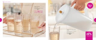 89910 | Copo Íris
525ml cada
8,2 diâmetro X 16,9 altura (cm)
1 Por: R$
41,00
4 Por: R$
31,00 cada
Cód. para 4 Copos | 89987
Ideal para servir e
transportar, sem
deixar vazar nada!
800481 | A Jarra Blanc Gold
2 Litros
13,8 comprimento X 19,1 largura
X 24 altura (cm)
Preço sugerido: R$ 85,00
Por: R$
60,00
29%de desconto nas
páginas 8 e 9
até
Hora de brindar, celebrar e agradecer! Nova
Cor
Ano Novo, Vida Nova!
8 9
 