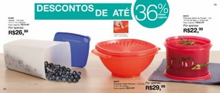 DESCONTOS
                                                                          36                 %
                                                                                                                                          55




     87492
                                           DE ATÉ                                            nestas
                                                                                             páginas
                                                                                                       83612
                                                                                                       Pote para Molho de Tomate - 1,2L
     Jeitosa - 1,8 Litros                                                                              14,7cm de diâm. x 10,5cm alt.
     12,7 x 11,5 x 20,5cm                                                                              Preço sugerido: R$36,49
     Preço sugerido: R$40,99
                                                                                                       Por apenas:
     Por apenas:
     R$26,            99
                                              Fecha-se com um único
                                                                                                       R$22,99
                                              toque no centro da tampa.




                                              86970
                                              Sensação Tigela Pequena - 1,2 Litros   Por apenas:
                                                                                     R$29,99
                                              21,8 x 19 x 9,3cm
                                              Preço sugerido: R$43,99
54
 