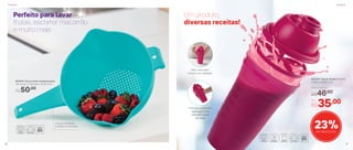 803410 | Escorredor Indispensável
34,1 comp. X 23,9 larg. X 10 alt. (cm)
R$50,00
802795 | Quick Shake II 500ml
9 diâm. X 20 alt. (cm)
Por
R$35,00
Preço Sugerido
R$46,00
23%de desconto
Um produto,
diversas receitas!
Perfeito para lavar
frutas, escorrer macarrão
e muito mais
A alça é resistente
e auxilia no manuseio
Fácil manuseio:
tampa com vedação
Formato anatômico:
agite com uma
mão sem medo
de vazar
Preparar Preparar
26 27
 