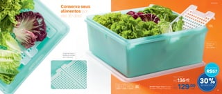 Conserva seus
alimentos por
até 30 dias!
30%de desconto
801250 | Super Caixa 10 Litros
32 comp. X 32 larg. X 13 alt. (cm)
Por
R$129,00
Preço Sugerido
R$186,00
cada
cada
10L
Grade não deixa o
líquido em contato
com o alimento
Também vai
ao freezer
sem a grade
R$57
Economize
Geladeira
44 45
 