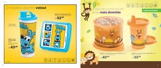 © MSP
O simpático cãozinho voltou!
Tampa facilita
na hora de beber
802917 | Copo
com Bico Bidu
470ml
8,2 comp. X 7,8 larg.
X 20 alt. (cm)
R$43,00
802922 | Porta Sanduíche Bidu
13,9 comp. X 13,3 larg. X 5,1 alt. (cm)
R$52,00
A hora de comer vai ser
ainda mais divertida
803407 | Tupper Redondinha Safari Baby 500ml
11,6 comp. X 13 larg. X 9 alt. (cm)
R$40,00
803290 | Copinho com Bico Safari Baby 200ml
8 diâm. X 11 alt. (cm)
R$33,00
a partir de 4 anos
Infantil Infantil
50 5151
 