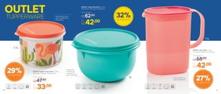 32%de desconto
803644 | Tigela Batedeira 2 Litros
20,4 comp. X 19,2 larg. X 11,6 alt. (cm)
Por
R$42,00
Preço Sugerido
R$62,00
OUTLET
TUPPERWARE
802797 | Tupper Caixa Verão 1,1 Litro
16,3 comp. X 15 larg. X 10,7 alt. (cm)
Por
R$33,00
Preço Sugerido
R$47,00
801606 | Jarra Ideal 1,1 Litro
17,5 comp. X 9 larg. X 17,1 alt. (cm)
Por
R$42,00
Preço Sugerido
R$58,00
29%de desconto
27%de desconto
1,1L
1,1L
2L Cabe direitinho na
porta da geladeira
Utilize para
receitas que
precisam ser
bem misturadas
Tampa fecha muito
bem e conserva por
mais tempo
60 61
 