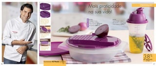 Mais praticidade                                         PREPARAÇÃO



                                                         na sua vida!
     O ralo pode ser




                                             NOVA COR!
     utilizado dos 2 lados.                              87753                      87754
     Rala em 3 espessuras                                Prática - 2 Litros         Quick Shake - 500ml
     diferentes, de acordo
     com a necessidade, e
                                                         29,1 x 24,4 x 8,2cm        9cm de diâm. x 20cm de alt.
     corta em fatias.                                    Preço sugerido: R$109,99   Preço sugerido: R$34, 99
                                                         Por apenas: R$  67, 99




     Base chanfrada que
     facilita o uso durante
     o processo de
     picar/ralar.




     Tampa hermética e
     estanque que permite
     a conservação dos
     ingredientes.




                                                                                                                    38%
                                                                                                                    de desconto
                                                                                                                       na Prática
             Economize 42 Reais na Prática
46                                                                                                                                  47
 