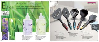 E
                                A fragrância da sua casa
                                Tupper Scents Aromatizante de Ambientes
                   STILOS       promove frescor e aconchego para a sua casa.
                                                                                                                                           2
                                                                                                                                                                                   3
                                                                                                                                                                                                                       4

                                                                                                        1



        25%
     + de



        de desconto                                                                                                                                                                                                                      5
            nos Tupper Scents




                                                                                                                                                                                                                                        20%
                                                                                                                                                                                                                                        de desconto
                                                                                                                                                                                                                                          na Escumadeira
                                                                                                                                                                                                                                            Tupperware


                                                                                                            1 86715                                                                                   4 86719
                                                                                                             Espátula Larga Tupperware®                                                                  Concha Tupperware®
                                                                                                                                                        3 86718
                                                                                                             Medidas: 32cm de comprimento                                                                Medidas: 28cm de comprimento
                                                                                                                                                          Escumadeira Tupperware®
                                                                                                             Preço sugerido: R$  40,
                                                                                                                                  00
                                                                                                                                                          29cm de comprimento                            Preço sugerido: R$   40,
                                                                                                                                                                                                                              00

                                                                                                                                                          Preço sugerido: R$40,00
                                        94643                           94494                               2 86716                                                                                   5 86717
                                        Tupper Scents Aromatizante de   Tupper Scents Aromatizante de        Espátula Tupperware®                         Por apenas: R$   32,
                                                                                                                                                                             00
                                                                                                                                                                                                         Colher para Servir Tupperware®
                                        Ambientes Lavanda - 250ml       Ambientes Verveine - 250ml           Medidas: 33cm de comprimento                                                                Medidas: 30cm de comprimento
                                        Preço sugerido: R$66,90         Preço sugerido: R$66,90              Preço sugerido: R$  40,
                                                                                                                                  00                                                                     Preço sugerido: R$   40,
                                                                                                                                                                                                                              00
                                                     47,90
                                        Por apenas: R$                               47,90
                                                                        Por apenas: R$
                                                                                                               Não é recomendado que os utensílios Tupperware fiquem continuamente em contato com metal quente, chama ou óleo quente.
50                                                                                                                                                                                                                                                         51
 