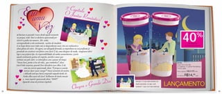 Vitrine 01 2011 br_vitrine 01 2011 br 11/19/10 5:29 PM Page 22




                                                                             3º Capítulo Y
                                                                             O Jantar R Y
                           Y
                              Y
                                                                                        omântico!
                          Y
                           Y
                                                                                                                  Y
                       Y                                                                                         YY

                      Já haviam se passado 5 anos desde aquele momento
                      no parque, onde  Davi se declarou apaixonado por
                      Carol e a pediu em namoro.  Ela  então,
                      correspondendo a este sentimento,  aceitou de imediato.
                      E ao longo desses anos todos não se desgrudaram mais. Um era realmente a
                                                                                                                 Y
                                                                                                                  Y
                                                                                                                                                                     40                  %
                                                                                                                                                                               de desconto
                                                                                                                                                                           no Copo Era uma Vez
                      alma gêmea do outro.  Ele agora, um advogado formado, se empenhava na sua profissão já     Y
                      pensando em construir um futuro com Carol. E ela, uma designer de moda,  imaginava abrir
                      logo a sua própria loja. As responsabilidades de ambos aumentaram, e junto
                      aquele sentimento gostoso de respeito, carinho e amor que
                      sentiam um pelo outro  se intensificou com o passar do tempo.
                      “Nossa Davi, jantar à luz de velas... que romântico!”, disse                                                                           84794
                      Carol toda surpresa, quando Davi descobriu seus olhos. E ele,                                                                          Copo Era uma Vez
                                                                                                                                                             3º Capítulo: O Jantar Romântico
                                 com um sorriso apaixonado, disse: “É porque a ocasião                                                                       470ml cada

                     Y          merece: Quer casar comigo?” Nesse momento ele mostra
                                o delicado anel que havia comprado naquela tarde. Os
                                                                                                                                                             Preço sugerido:   R$24,99 cada

                                                                                                                                                                           R$14,99
                    Y          lindos olhos azuis de Carol  brilharam de tanta emoção                                                                        Por apenas:                cada


                        Y e,  num impulso apaixonado disse: “SIM!!!”
                    Y
                              Aguarde cenas do próximo Capítulo:
                                                                                           ou o Gran de Dia!          Atenção: O copo está ilustrado em
                                                                                                                      dupla exposição, ou seja, você
                                                                                                                                                          LANÇAMENTO
 22
                                                                                      Cheg                            receberá 1 copo com esta estampa!

                                                                                                                                                                                                 23
 