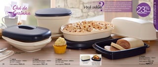 ?
                                                                                                                                                O chá de cozinha surgiu quando um pobre                                       29


        Chá de                                                                                         Você sabia
                                                                                                                                                rapaz e uma rica donzela se apaixonaram.




                                                                                                                                                                                             23              %




                                                                                                                                                                                                                             CHÁ DE COZINHA
                                                                         2                                                                      O pai da moça recusou a financiar a união.
                                                                                                                                                Assim, os amigos do jovem se juntaram



        Cozinha                                                                                                                                 para ajudar os pombinhos.                                      de
                                                                                                                                                                                                               desconto
                                                                                                                                                                                             na Actualité Avezinha




                                                                                                                                                                                                                     4


       1

                                                                                           3
             * Não acompanha
             escorredor

                                                                                                                                                                                                4 84524
                                                                                                                                                                                               Actualité Avezinha - 1000ml
      1 86912                        2 84526                         3 86048                                                                                                                   27,5 x 19,6 x 14cm
     Actualité Travessa* - 1500ml   Actualité Maxi Charm - 2500ml   Actualité Tutti Charm - 2000ml                                                                                             Preço sugerido: R$61,99
     32 x 21,7 x 8,6cm              23,2 x 23,2 x 13,5cm            32 x 20 x 8cm                    • Possui tampa   • Pode ser usada para

28   Preço sugerido: R$69,49        Preço sugerido: R$57,49         Preço sugerido: R$65,99
                                                                                                      de proteção.     servir frango assado,
                                                                                                                       rocamboles, abacaxi
                                                                                                                       fatiado, entre outros.
                                                                                                                                                                                               Por apenas: R$        47,49
 