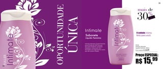 35



                         mais de

                         30         %F
                                    OF


                        O cuidado
     Sabonete
     Líquido Feminino




                        Preço ESPECIAL:

34
                        R$ 15,       99
 