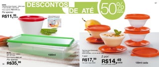 DESCONTOS
                                                                                                      50                           %
                                                                                                                                                          57
98806
Caçulinha Cores Diversas* - 400ml cada



                                                                      DE ATÉ
11,5cm de diâm. x 8cm de alt.
Preço sugerido: R$24,49 cada                                                                                                       nestas
Por apenas:                                                                                                                        páginas

R$11,99
     cada
                                             * Será entregue na cor
                                             disponível no estoque.




                                                                         Tacinhas para Sobremesa
                                                                         130ml cada
       86158                                                             9,9cm de diâm. x 6,1cm de alt. cada
       Refri Box nº2 - 1500ml
                                             1500ml                      1 por:                         2 por:
       29 x 18 x 5cm
       Preço sugerido: R$57,49
        Por apenas:                                                      R$17,99                        R$14,49
56     R$35,              99                                             Cód. para 1 peça: 83850             cada
                                                                                                        Cód. para 2 peças: 84389
                                                                                                                                             130ml cada
 