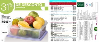 58
                                                                                                                                                                                                                                                                                                                                                                                                      84462




                                                                                                                                                                   2500ml
                                                                                                                                                                                                                                                                                                                                                                Por apenas:
                                                                                                                                                                                                                                                                                                                                                                                                      24,5 x 24,5 x 7,8cm
                                                                                                                                                                                                                                                                                                                                                                                                      Caixa Versátil - 2500ml




                                                                                                                                                                                                                                                                                                 R$36,49
                                                                                                                                                                                                                                                                                                                                                                                                                                                                                                      31
                                                                                                                                                                                                                                                                                                                                                                            Preço sugerido: R$52,99
                                                                                                                                                                                                                                                                                                                                                                                                                                                                                                                                                                  % nesta
                                                                                                                                                                                                                                                                                                                                                                                                                                                                                                                                                                    DEpágina
                                                                                                                                                                                                                                                                                                                                                                                                                                                                                                                                                                          DESCONTO      Cód




84532
83676
83852
84406
                                                                                             11422
                                                                                                                                               86472
                                                                                                                                                                                 84972
                                                                                                                                                                                 83611
                                                                                                                                                                                 83612
                                                                                                                                                                                 83770
                                                                                                                                                                                 86053
                                                                                                                                                                                 84463
                                                                                                                                                                                                                                          86673
                                                                                                                                                                                                                                                                                   86233
                                                                                                                                                                                                                                                                                   86294
                                                                                                                                                                                                                                                                                                                                                            86682
                                                                                                                                                                                                                                                                                                                                                            86681
                                                                                                                                                                                                                                                                                                                                                            86680
                                                                                                                                                                                                                                                                                                                                                            86738
                                                                                                                                                                                                                                                                                                                                                            84815
                                                                                                                                                                                                                                                                                                                                                            86737
                                                                                                                                                                                                                                                                                                                                                                                                                              86042
                                                                                                                                                                                                                                                                                                                                                                                                                                                                             94494
                                                                                                                                                                                                                                                                                                                                                                                                                                                                             94643
                                                                                                                                                                                                                                                                                                                                                                                                                                                                                                                                                     86916
                                                                                                                                                                                                                                                                                                                                                                                                                                                                                                                                                     86743
                                                                                                                                                                                                                                                                                                                                                                                                                                                                                                                                                     86202
                                                                                                                                                                                                                                                                                                                                                                                                                                                                                                                                                     86201
                                                                                                                                                                                                                                                                                                                                                                                                                                                                                                                                                     86199




                                                                                                                                                                        SERVIR
                                                                                                                                                                                                                                                                                                                                                                                                                   INFANTIL
                                                                                                                                                                                                                                                                                                                                                                                                                                                                  FREEZER




                                               VERSÁTIL
                                                                                                                                                                                                                                                                                                                                                                                                                                                                                                                                         BEM-ESTAR




                                                                                                                                                                                                                                                                      PREPARAÇÃO




                                                                                                                                 SUSTENTÁVEL
                                                                                                                                                                                                                                                                                                                                              MICRO-ONDAS




                                                                                                                                                                                                                           REFRIGERADOR
                                                                                                                                                                                                                                                                                                                                                                                                                                                                                                                                                                               ARMAZENAGEM
                                                                                                                                                                                                                                                                                                                                                                                                                                                                                                                                                                                        Produto

                                                                                                                                                                                                                                                                                                                                                                                                                                                                                                                                                     Caixa para Arroz - 2Kg

                                                                                                                                                                                                                                                                                                                                                                                                                                                                                                                                                     Caixa para Chá - 300gr




                                                                                                                                                                                 Arara (tampa lilás) - 400ml




                                                                                                                                               A Jarra (amarela) - 2 Litros
                                                                                                                                                                                                                                                                                                                                                            Hello Kitty Copo - 470ml
                                                                                                                                                                                                                                                                                                                                                            Hello Kitty Caneca - 350ml
                                                                                                                                                                                                                                                                                                                                                                                                                                                                                                                                                     Caixa para Farinha - 1,8Kg
                                                                                                                                                                                                                                                                                                                                                                                                                                                                                                                                                     Caixa para Chocolate - 1Kg




                                                                                                                                                                                                                                          Múltipla (tampa verde) - 2500ml
                                                                                                                                                                                                                                                                                                                                                                                                                                                                                                                                                     Caixa para Cappuccino - 1Kg




                                                                                                                                                                                                                                                                                   Aquecer Mimosa (azul) - 1000ml
                                                                                                                                                                                                                                                                                                                                                            Hello Kitty Redondinha - 500ml




                                                                                                                                                                                 Porta Tudo (tampa azul) - 10 Litros




Pote para Sabão em Pó - 1,2Kg
                                                                                                                                                                                 Porta Torta (tampa azul) - 3,7 Litros



                                                                                                                                                                                 Super Caixa (tampa azul) - 10 Litros




Celeiro Júnior (tampa amarela) - 850ml
                                                                                                                                                                                 Pote para Molho de Tomate - 1200ml
                                                                                                                                                                                                                                                                                                                                                            Backyardigans Jungle Potinho - 100ml
                                                                                                                                                                                                                                                                                                                                                            Backyardigans Jungle Porta Sanduíche
                                                                                                                                                                                                                                                                                                                                                            Backyardigans Jungle Copinho - 200ml
                                                                                                                                                                                                                                                                                                                                                                                                                                                                            Tupper Scents Aromatizante (Verveine) 250ml

                                                                                                                                                                                                                                                                                                                                                                                                                              Quarteto Jeitoso - 4 peças de 500ml cada




Fabulosa Medicamentos (31,7 x 19,5 x 16,7cm)
                                                                                                                                                                                 Redondinha para Molho de Tomate - 500ml




Tupper Limpador (31,8cm de comp x 4,4cm de larg.)
                                                                     Sacola Ecológica Tupperware* (37,5 x 43 x 18 cm)
                                                          * A Sacola Ecológica não conta para Vendas nem para Programa de Incentivos.
                                                                                                                                                                                                                                                                                                                                                                                                                                                                                                                                                                                                            no nosso site: www.tupperware.com.br




                                                                                                                                                                                                                                                                                   Tampa p/ Aquecer no Micro-ondas (24,4cm de diâm. x 7,6cm alt.)
                                                                                                                                                                                                                                                                                                                                                                                                                                                                                                                                                                                                       LISTA DE PRODUTOS NÃO ILUSTRADOS


                                                                                                                                                                                                                                                                                                                                                                                                                                                                                                                                                                                     Preço




                                                                                                                                                                                  R$18,99
                                                                                                                                                                                  R$93,49
                                                                                                                                                                                  R$32,99
                                                                                                                                                                                                                                                                                                                                                            R$24,49




 R$43,99
                                                                                                                                                                                  R$24,49
                                                                                                                                                                                 R$105,99
                                                                                                                                                                                                                                                                                                                                                            R$32,99




 R$40,99
                                                                                           R$32,99


R$145,49
                                                                                                                                                                                                                                          R$83,99
                                                                                                                                                                                                                                                                                                                                                                                                                                                                                                                                                     R$45,49




                                                                                                                                                                                 R$147,49
                                                                                                                                                                                                                                                                                                                                                            R$23,49


                                                                                                                                                                                                                                                                                   R$42,99
                                                                                                                                                                                                                                                                                                                                                                                                                                                                                                                                                     R$45,49
                                                                                                                                                                                                                                                                                                                                                                                                                                                                                                                                                     R$32,99




                                                                                                                                                                                                                                                                                                                                                            R$41,99




                                                                                                                                               R$63,99
                                                                                                                                                                                                                                                                                                                                                            R$27,49
                                                                                                                                                                                                                                                                                                                                                                                                                                                                                                                                         R$70,49
                                                                                                                                                                                                                                                                                                                                                                                                                                                                            Tupper Scents Aromatizante (Lavanda) 250ml (DE: R$70,49 POR: R$53,90)




                                                                                                                                                                                                                                                                                                                                                            R$14,49
                                                                                                                                                                                                                                                                                                                                                                                                                                                                                                                                                     R$45,49




 R$37,49
                                                                                                                                                                                                                                                                                                                                                                                                                                                                                                                                                     R$37,49




                                                                                                                                                                                                                                                                                   R$43,99
                                                                                                                                                                                                                                                                                                                                                                                                                                                                                                                                                                                                  Atenção: você pode obter mais informações destes produtos




                                                                                                                                                                                                                                                                                                                                                                                                                              R$67,49




                Todos os preços apresentados neste folheto                                                                                                                                                                                                                                                                                                          Alagoas
                                                                                                                                                                                                                                                                                                                                                                    Arapiraca e Região - (82) 3521-1778
                         são meramente sugeridos.                                                                                                                                                                                                                                                                                                                   Maceió e Região
                                                                                                                                                                                                                                                                                                                                                                    (82) 3311-8440 / 3311-8441 / 3311-8442 / 3311-8443
   Os produtos apresentados serão atendidos até o final dos estoques.                                                                                                                                                                                                                                                                                               Amazonas e Roraima - (92) 3633-5632 / 3581-3879
                                                                                                                                                                                                                                                                                                                                                                    Bahia
    Os itens de ambientação utilizados neste folheto não acompanham                                                                                                                                                                                                                                                                                                 Barreiras e Região - (77) 3612-6275 / 3021-1747
                                                                                                                                                                                                                                                                                                                                                                    Salvador e Região - (71) 3032-3999
       os produtos. A garantia sobre nossos produtos não se aplica                                                                                                                                                                                                                                                                                                  Ceará - (85) 3261-8611 / 3264-2582
                                                                                                                                                                                                                                                                                                                                                                    Distrito Federal - (61) 3341-3074 / 3341-3075
                         à decoração dos mesmos.                                                                                                                                                                                                                                                                                                                    Goiás - (62) 3241-8995 / 3241-7332 / 3241-4266
                   Os produtos Tupperware têm garantia                                                                                                                                                                                                                                                                                                              Maranhão
                                                                                                                                                                                                                                                                                                                                                                    São Luís - (98) 3271-7737
      de 10 anos contra qualquer defeito de fabricação e um serviço                                                                                                                                                                                                                                                                                                 Todo o Estado, exceto São Luís:
                                                                                                                                                                                                                                                                                                                                                                    (98) 3259-3323 / 3259-3161 / 3259-3113
     especial para reposição de acessórios, tais como tampas, bases,                                                                                                                                                                                                                                                                                                Minas Gerais
                                                                                                                                                                                                                                                                                                                                                                    Todo o Estado, exceto Triângulo Mineiro:
   alças e grades. Outras informações: Dart do Brasil Ind. e Com. Ltda.                                                                                                                                                                                                                                                                                             (31) 3201-2871 / 3201-3292
                                                                                                                                                                                                                                                                                                                                                                    Triângulo Mineiro - (34) 3211-8253 / 3215-7770
   Caixa Postal 21411 CEP 04602-970 - São Paulo - SP Tupperware ®.                                                                                                                                                                                                                                                                                                  Mato Grosso do Sul - (67) 3368-6900
   Todos os direitos reservados. Os direitos de publicação desta edição                                                                                                                                                                                                                                                                                             Mato Grosso - (65) 3027-6947 / 3027-6143
                                                                                                                                                                                                                                                                                                                                                                    Pará
   e de qualquer outra marca registrada nela utilizada são propriedades                                                                                                                                                                                                                                                                                             Marabá e Região - (94) 3321-1508
                                                                                                                                                                                                                                                                                                                                                                    Todo o Estado, exceto Marabá + Estado do Amapá:
   de Dart do Brasil Ind. e Com. Ltda. Nenhuma parte desta publicação                                                                                                                                                                                                                                                                                               (91) 3241-0766 / 3212-1008                                                                                                                                                                     Tupperware Brasil Oficial
                                                                                                                                                                                                                                                                                                                                                                    Paraíba - (83) 3241-5445
   poderá ser reproduzida, arquivado ou transmitida, de nenhuma forma                                                                                                                                                                                                                                                                                               Pernambuco
                                                                                                                                                                                                                                                                                                                                                                    Petrolina e Região - (87) 3861-5975
      e por nenhum meio, sem permissão expressa e por escrito da                                                                                                                                                                                                                                                                                                    Recife e Região - (81) 3265-9222
                                                                                                                                                                                                                                                                                                                                                                    Piauí - (86) 3223-5337
                           detentora dos direitos.                                                                                                                                                                                                                                                                                                                  Rio Grande do Norte - (84) 3201-4833
              Criação e produção gráfica: BP Comunicações                                                                                                                                                                                                                                                                                                           Roraima
                                                                                                                                                                                                                                                                                                                                                                    Ji Paraná e Região - (69) 3421-0033                                                                                                                                                                      Siga no Twitter:
     Fotos: fernandasa.com.br / chicoaudi.com.br / wayoflight.com.br                                                                                                                                                                                                                                                                                                Porto Velho e Região + Estado do Acre:                                                                                                                                                                   @TWBrasilOficial
                                                                                                                                                                                                                                                                                                                                                                    (69) 3223-0765 / 3224-7172
                                                                                                                                                                                                                                                                                                                                                                    Rio Grande do Sul
                                                                                                                                                                                                                                                                                                                                                                    Caxias do Sul e Região - (54) 3021-5740
                                                                                                                                                                                                                                                                                                                                                                    Passo Fundo e Região - (54) 3313-1174 / 3311-2821
                                                                                                                                                                                                                                                                                                                                                                    Porto Alegre e Região - (51) 3224-0696
                                                                                                                                                                                                                                                                                                                                                                    Sergipe - (79) 3215-0197 / 3041-2730
                                                                                                                                                                                                                                                                                                                                                                    Tocantins - (63) 3225-3855 / 3225-2155
 