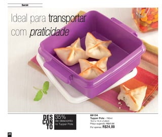 Servir

Ideal para transportar
com praticidade

DES 35%
desconto
CON deTupper Pote
no
TO
28

88134
Tupper Pote - 780ml
16,3 x 14,4 x 5,8cm
Preço sugerido: R$37,00
Por apenas:

R$24,00

 