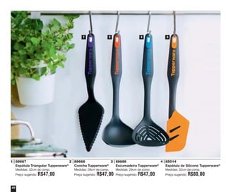 1

2

3

4

1 | 88667
2 | 88668
3 | 88666
4 | 85014
Espátula Triangular Tupperware®
Concha Tupperware®
Escumadeira Tupperware®
Espátula de Silicone Tupperware®
Medidas: 32cm de comp.
Preço sugerido:

40

R$47,00

Medidas: 28cm de comp.
Preço sugerido:

R$47,00

Medidas: 29cm de comp.
Preço sugerido:

R$47,00

Medidas: 32cm de comp.
Preço sugerido:

R$80,00

 