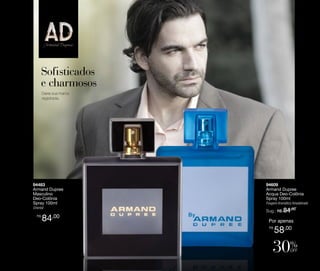 Deixe sua marca
registrada.

94483
Armand Dupree
Masculino
Deo-Colônia
Spray 100ml

94609
Armand Dupree
Acqua Deo-Colônia
Spray 100ml

Oriental

Sug.: R$ /
84,00

R$

84,00

Fougere Aromático Amadeirado

Por apenas
R$

58,00

%

off

 