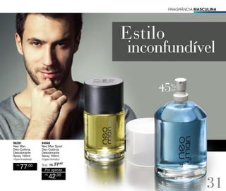 fragrância MASCULina

%

off

96391
Neo Man
Deo-Colônia
Desodorante
Spray 100ml

94946
Neo Man Sport
Deo-Colônia
Desodorante
Spray 100ml

Chypre Amadeirado

Fougére Aromático

R$

77,00

Sug.: R$ /
77,00

Por apenas
R$

42,00

31

 