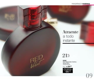 fragrância FEMININA

%

off
94592
Red Velvet Deo-Colônia
Spray 60ml
Oriental Ambarado
,00
Sug.: R$

/
84

Por apenas
R$

66,00

09

 