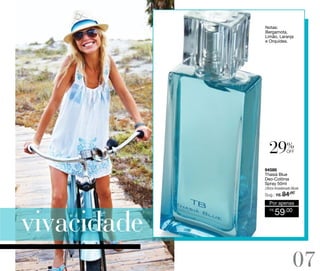 Notas:
Bergamota,
Limão, Laranja
e Orquídea.

%

off

94586
Thasià Blue
Deo-Colônia
Spray 50ml
Cítrico Amadeirado Musk
,00
Sug.: R$

/
84

Por apenas
R$

59,00

07

 