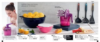 24 25
Preparar
800699
Mini Criativa - 1,4 Litro
18,9cm de diâm. x 9,3cm de alt.
Preço sugerido: R$47,00
2 891211
Speedy Chef - 1,2 Litro
14,4cm de diâm. x 26,2cm de alt.
Preço sugerido: R$312,00
Por: R$249,00
3800502
Maxi Criativa - 7,8 Litros
36,4cm de diâm. x 15,6cm de alt.
Preço sugerido: R$112,00
1
1
2
3
4 6
5
7
20%
de desconto no
Speedy Chef
DES
CON
TO
Aprenda a fazer uma mousse
deliciosa em 10 minutos!
Alça que facilita o manuseio durante
a preparação de diversas receitas
Poupe o tempo e
faça receitas rápidas
88668 - Concha* - 28,8cm de comp.
88666 - Escumadeira* - 28,8cm de comp.
891046 - Amassador* - 29,8cm de comp.
Preço sugerido: R$50,00cada
4
5
6
87478
Descascador
10,9cm de comp. x 2cm de larg.
x 7,6cm de alt.
Preço sugerido: R$29,00
7
Veja a receita desta deliciosa
Mousse de Limão Siciliano
no site: www.tupperware.com.br
Palavra de busca: Mousse
*Não é recomendável contato contínuo com metal quente, chama ou óleo quente
Economize
R$63,00 no
Speedy Chef
 