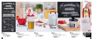 4 5
Destaques
Tomate, mussarela, azeite, manjericão.
E à mão com os produtos Tupperware
para dar uma ajudinha
NOVA COR
LANÇAMENTOTampa com
bico dosador
Um produto para
conservar e servir
Possui bico dosador,
que facilita a saída
do líquido
até 28%
de desconto nas
páginas 4 e 5
DES
CON
TO
891100
Tupper Alho
13,8cm de diâm. x 10,2cm de alt.
Preço sugerido: R$26,70
389072
Tupper Tomate - 250ml
12,2cm de diâm. x 8,7cm de alt.
Preço sugerido: R$26,70
1 800402
Quick Dispenser - 600ml
10,9cm de comp. x 7,3cm de larg. x 19cm de alt.
Preço sugerido: R$43,20
Por: R$34,00
2 801334
Serve Conserva - 1,2 Litro cada
11,4cm de comp. x 11,4cm de larg. x 18,6cm de alt.
Preço sugerido: R$62,90 cada
Por: R$50,00cada
4 801199
Redondinha Queijo Ralado - 500ml
10,3cm de diâm. x 9cm de alt.
Preço sugerido: R$35,00
Por: R$25,00
5
Ingredientes
Frescos
Produtos
Tupperware
#Restaurantenasuacasa
Aperitivo de hoje
1
2
3
4
5
 