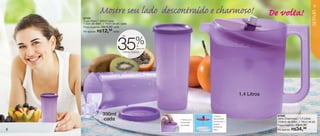 9
                Mostre seu lado descontraído e charmoso!                                           De volta!




                                                                                                                                SERVIR
    87101
    Copo Roxo - 330ml cada
    7,4cm de diâm. x 15cm de alt. cada
    Preço sugerido: R$19,99 cada
    Por apenas: R$12,99 cada
                                  até


                                            %
                              35             de
                                             desconto
                                  nestas páginas




                                                                                      1,4 Litros



                     330ml                                            • Tampa                        87205
                     cada                               • Tampa com   desmontável
                                                                      que permite a
                                                                                                     Jarra Charmosa - 1,4 Litros
                                                                                                     13,8cm de diâm. x 16cm de alt.
                                                        fechamento
                                                                      limpeza
                                                        de pressão.                                                R$44,99
                                                                                                     Preço sugerido:
                                                                      perfeita da
8                                                                     peça.                          Por apenas: R$    34,
                                                                                                                        99
 