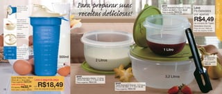 Tampa com bico
                                                                       Para .preparar .suas
                                                                                   .                                                              86410
                                                                                                                                                                                       Leve
                                                                                                                                                                                                                     19




                                                                                                                                                                                                                     PREPARAÇÃO
           levemente inclinado                                                                                                                    Tigela Batedeira Pequena - 1 Litro
           evita que o líquido                                                                                                                    15,8cm de diâm x 11cm de alt
                                                                                                                                                                                       Pá Batedeira
           escorra.

                                                                       receitas deliciosas!                                                       Preço sugerido:   R$32,99
                                                                                                                                                                                       por apenas
           Com apenas um
           clique é possivel
           travar a sobretampa,
                                                                                                                                                                                       R$4,49
                                                                                                                                                                                       na compra da Tigela
           facilitando o
           manuseio para virar
                                                                                                                                                                                       Batedeira Grande
           o líquido.                                                                                                                                                                  Preço do conj.: R$55,48
                                                                                                                                                                                       Cód. do conjunto: 87305
           Hélice para
           misturar melhor
           os ingredientes.




           Base com escala de
           medidas até 500ml.                                                                                                                       1 Litro
           Sua decoração é
           fixa (em relevo),
                                                                                                                                                                                                   82391
           portanto é
           permanente.                                         500ml                                                                                                                               Pá Batedeira
                                                                                               2 Litros                                                                                            22 x 5,5cm
                                                                                                                                                                                                   Preço sugerido:
                                                                                                                                                                                                   R$9,99




     Quick Shake Plus - 500ml
                                                                       86409
                                                                       Tigela Batedeira Média - 2 Litros
                                                                                                                                                      3,2 Litros
     20cm alt. x 9cm diâm.        Leve a segunda peça                  19,2cm de diâm. x 11,6cm de alt.
                   R$43,99
     Preço sugerido:                                                   Preço sugerido:   R$40,99


18
     Leve uma peça
     Por apenas: R$     32,
                        99
     Cód. para 1 peça: 86283
                                  porR$18,49
                                  Cód. do conjunto (2 peças): 87207
                                                                                                           86408
                                                                                                           Tigela Batedeira Grande - 3,2 Litros
                                                                                                           24,4cm de diâm. x 11,5cm de alt.
                                                                                                           Preço sugerido:   R$50,99
 