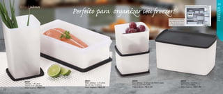 linha
                .
             Jeitosos                     . para organizar seu freezer!
                                                       .                                                                                                   23




                                                                                                                                                           FREEZER
                                    Perfeito
                                                                                                          A Linha Jeitosos é perfeita
                                                                                                          para organizar seu freezer
                                                                                                             além de deixá-lo com o
                                                                                                                visual mais moderno.




        86040                           86041                       86039                                                      86043
        Jeitosa - 1,8 Litros            Maxi Jeitosa - 2,5 Litros   Duo Jeitoso - 2 peças de 500ml cada                        Espaçosa - 3 Litros
        12,8 x 11,4 x 20,5cm            30,5 X 16,7 X 8,7cm         11 x 10 x 9,1cm cada                                       23 x 14 x 12,8cm
        Preço sugerido:   R$37,49       Preço sugerido:   R$65,99   Preço sugerido:   R$42,99                                  Preço sugerido:   R$51,99
22
 