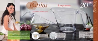 49


                                                                                               Lançamento                20                     %
                                                                                                                                               de
                                                                                                                                               desconto




                                              EM POLICARBONATO




                                                                             Possui escalas
                                                                             de medidas em
                                                                             ml e xícaras




     Estilos:                                                                                                            84290
     Uma linha de produtos Premium que                                                        Aqueça líquidos (não
                                                                                                                         Jarra Medidora Tupperware®
                                                                                                                         1 peça de 200ml e 1 peça de 500ml
                                                     As jarras encaixam-se                    oleosos) no micro-ondas
     visa a praticidade. São produtos com            perfeitamente uma                        na medida certa. Utilize   Preço sugerido:   R$138,00
                                                     sobre a outra,                           a Jarra Medidora menor
     Design diferenciado e formas modernas,          economizando espaço                      como tampa protetora

     traduzindo a beleza e a sofisticação.
                                                     na hora de guardar.                      para evitar respingos
                                                                                              durante o aquecimento.     Por apenas:   R$109,00
48
 