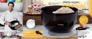 oferta super                                17
                                       Conﬁra no site a receita dessa


                                                                        especial!




                                                                                                                    PREPARAÇÃO
                                       deliciosa Rosca de Coco!



                                                                                             Voltou


                                                                                                       %
                                                                                       26               de
                                                                                                        desconto




       Assi                                                  10 Litros




                         edes
         na
              do por Edu Gu
          .
     Grátis                                                                        87208
                                                                                   Mega Criativa Ônix - 10 Litros
                                                                                   32,5cm de diâm x 18,5cm de alt
                                                                                   Preço sugerido:   R$102,49
     Separador de Gemas                                                            Por apenas:
16   na compra da Mega Criativa Ônix                                               R$75,49
 