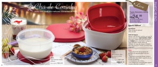 Leve




                                                                                                                                Chá de Cozinha
     Chá de Cozinha
     Junto com você nos melhores momentos da vida.
                                                                                   Tigela Batedeira Média
                                                                                   por apenas


                                                                                   R$    24,
                                                                                   na compra da Múltipla
                                                                                                        99

                                                                                   Cód. do conjunto: 86009
                                                                                   Preço do conjunto: R$82,98


                                                                                 Iogurte Natural
                                                                                 Ingredientes:
                                                                                 1 copo de Iogurte Natural
                                                                                 1 litro de Leite
                                                                                 Modo de Preparo:
                                                                                 Aqueça 1 litro de leite e misture um copo de
                                                                                 iogurte natural na Tigela Batedeira Média e
                                                                                 mexa bem. Coloque água fervendo dentro
                                                                                 da Múltipla (sem o escorredor) e coloque a
                                                                                 Tigela Batedeira Média dentro da
                                                                                 Múltipla. Em seguida, tampe a Múltipla e
                                                                                 deixe descansar por 5 horas.  Já está pronto
                                                                                 o Iogurte!!!
                                                                                 Dicas:
                                                     84163
                                                                                 • Depois de pronto não se esqueça de
                                                     Múltipla                    guardar um copo para fazer um novo
                                                     Composta por: base,         iogurte.
                                                     escorredor e tampa          • Sugerimos acrescentar frutas, cereais e
                      83600                          (2500ml)                    também fica ótimo bater o iogurte com um
                      Tigela Batedeira Média         Preço sugerido:   R$71,99   envelope de gelatina.
                      (2000ml)                                                   • O rendimento é de 1,3 litros.
                      Preço sugerido:   R$34,99      Por apenas:   R$57,99       • Na Múltipla fica muito fácil fazer Iogurte
                                                                                 e muitos alimentos saudáveis!
22                                                                                                                                   23
 