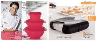 vitrine03_vit03 1/21/13 10:16 AM Page 24




                                                                     1 87869                                 3 87854
                                                                      Sensação Instantânea - 600ml            Sensação Tigela Grande - 1,8 Litros                                                                           SERVIR
                                                                      12,9cm de diâm. x 9,2cm de alt.         24,2 x 21,3 x 10cm




                                                                                                                                                                                                 Super
                                                                      Preço sugerido: R$  27,49               Preço sugerido: R$49,49
                                                                                                              Por apenas: R$34,  99

                     por                                             2 87855
                do
            enda                                                      Sensação Tigela Pequena - 1,2 Litros                                          Com trava de segurança.
      Recom                                                           21,8 x 19 x 9,3cm                                                             Fácil de abrir e fechar.

                                                                      Preço sugerido: R$  43,  99




                                                                                           1
                                                                                                                                                                                                 Oferta
                                                                                                                                                                                                                                      %
                                                                                                                                                                                                                       30
                                                                                                                                                                                                                      de desconto
                                                                                                                                                                                                                       no Porta Guardanapos




                                                                                   2




                                                                               3
                                                                                                                                                                                                             88326


                                              LEVE




                                                                                                                                                                                                  NOVA COR
                                                                                                                                                                                                             Porta Guardanapos
                                                                                                                                                                                                             16 x 15,5 x 4,3cm
                                                                                                                                                                                                             Preço sugerido: R$24,49
                              Sensação Tigela Pequena
                                                                                                                                                                                                             Por apenas:
                                                           21,99
                                                                                                                                                                               Edição Especial
                                               por apenas R$
                           na compra da Sensação Tigela Grande
                                           cód. do conjunto: 88327
                                                                                                                                                                                                             R$  16,99
                                           Preço do conj.: R$56,98
 24                                                                                                                                                                                                                                           25
 