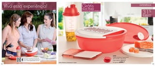vitrine03_vit03 1/21/13 10:19 AM Page 48




      Viva essa experiência!                                                                                                     Grátis
                                                                                                                                 Quick Shake
                                                                                                                                                                                                EXPERIÊNCIA


                                                                                                                                                                                                                 %
                                                                                                                                                                                                  31
                                                                                                                                 na compra da Prática Dinâmica


                                                                                                                                                                                                  de desconto
                                                                                                                                                                                                   na Prática Dinâmica




                                                                                                                                                                 87606
                                                                                                                                                                 Prática Dinâmica Tupperware®
                                           Aproxime seu smartphone do QR Code                                                                                    26cm de diâm. x 9cm de alt.
                                           para assistir o vídeo desta Experiência ou
                                           acesse: www.tupperware.com.br                                                                                         Preço sugerido: R$385,00

                                                                                        Prática Dinâmica: Composta por 7 peças                                   Por apenas: R$ 265, 00

 48                                                                                                                                                                                                                      49
 