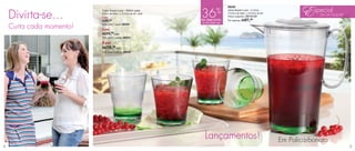 vitrine03_vit03 1/21/13 10:14 AM Page 4




                                                                                                                                                 E special
                                                                                                       88229

                                                                                               %
      Divirta-se...                                                              36
                                          Copo Super Luxo - 300ml cada                                 Jarra Super Luxo - 2 Litros
                                          9,3cm de diâm. x 10,5cm de alt. cada                         14,5cm de diâm. x 23,5cm de alt.
                                                                                                       Preço sugerido: R$153,99                        DIA DA MULHER
                                          1 por
                                          R$30,99                                de desconto           Por apenas: R$ 97, 99
                                                                                 na Jarra Super Luxo

      Curta cada momento!                 Cód. para 1 peça: 88230

                                          2 por
                                          R$24,99cada
                                          Cód. para 2 peças: 88231

                                          4 por
                                          R$19,99cada
                                          Cód. para 4 peças: 88232




                                                                                   Lançamentos!                                           Em Policarbonato
 4                                                                                                                                                                     5
 