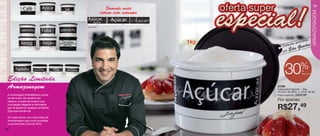 vitrine04-AUTO_AUTO 2/16/12 10:34 AM Page 18




                                                                                                                          19
                                                                 Somente neste




                                                                                                                          ARMAZENAGEM
                                                             vitrine esta estampa

                                               Arte aberta




                                                                                                             a
                                                                                    1kg                 sinad
                                                                                                  ção as      es
                                                                                              Cole      Gued
                                                                                              por E
                                                                                                    du


                                                                                                               %
      Edição Limitada
                                                                                                30             de
                                                                                                               desconto




      Armazenagem                                                                         87296
                                                                                          Caixa para Açúcar - 1kg
                                                                                          16,5cm de diâm. x 12cm de alt.
      A combinação Preto&Branco nunca                                                     Preço sugerido:   R$39,99
      sai de moda. Do moderno ao
      clássico, a dupla de cores é uma                                                    Por apenas:

                                                                                          R$27,49
      conjugação elegante e minimalista
      que se ajusta em qualquer ambiente.
      Siga essa tendência!

      Em cada vitrine, uma nova Caixa de
      Armazenagem para você completar
      a sua linha até o final de 2012.

   18
 