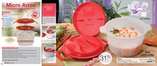 vitrine04-AUTO_AUTO 2/16/12 10:34 AM Page 38




                                                                                                                                                                                                         39
            Micro Arroz




                                                                                                                                                                                                         CHÁ DE COZINHA
             A forma mais simples de fazer arroz!
                                                                             onto
    Como funciona:                                                         Pr até
                                                                          20




                                                                                   em
    1 O vapor e a espuma são gerados pelo




                                                                      MI
    cozimento.                                                           N
                                                                             UTOS
    2 A espuma é separada através do                                                    Possui desenho na tampa que
                                                                                        demonstra como encaixar o
                                                                                                                                                                                 2,2 Litros
    orifício e direcionada para o
    inserto, mantendo o                                                                 inserto e a tampa na base do
    produto sempre limpo                                                                produto.
    na parte externa.

    3 O vapor é liberado pelos 4
    orifícios da tampa.




                                                                                        O inserto deve ser colocado
                                                                                        com as instruções para cima.



   Preparando um delicioso ARROZ:

   • Coloque 1 copo de arroz e 2 copos de água (observando a linha limite da base) e
   tempere a gosto (nunca utilizar gordura).
   • Coloque o inserto na base com as instruções para cima e use a tampa para fechar
                                                                                                                                                                                      Para
   (combine as alças da tampa com a base e fixe).
                                                                                                                                                                                   micro-ondas
                                                                                                                                 %
                                                                                                                         31
   • Leve ao micro-ondas por 5 minutos em potência máxima e mais 12 a 15 minutos
   (dependendo da quantidade de tempero) a 70% da potência.
                                                                                        As alças laterais da tampa são             de         86454
   O seu arroz já está pronto para servir.
                                                                                                                                                                                 Preço sugerido:   R$80,49
                                                                                        flexíveis, ou seja, dobram e               desconto   Micro Arroz - 2,2 Litros
        Rendimento: 4 porções.
                                                                                        fixam a base.                    no Micro Arroz       20,5cm de diâm. x 14,5cm de alt.   Por apenas:   R$54,99
38
 