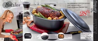 vitrine04-AUTO_AUTO 2/16/12 10:35 AM Page 48




                                                                                                                                                           49
                                                                                                         VAI AO FORNO CONVENCIONAL!
                                                                                                         Asse, aqueça e sirva...
                                                                                                         Tudo no mesmo PRODUTO!



                                                                                                                          28                %de
                                                                                                                                             desconto




                                               Lan                                                           3,5 Litros
                                                           çam
                                                                       ento
                                                                                                                          87358
                                                                                                                          Travessa Ultra Pro Tupperware®
                                               • Chega de salpicos            • A base possui      • Seu formato          Capacidade: 3,5 Litros
                                               dentro do forno!               encaixes para        arredondado, assa os   30 x 22,5 x 14,7cm
                                               A tampa evita                  posicionar a tampa   alimentos de forma     Preço sugerido:   R$385,00
                                               respingos de gordura           com segurança.       uniforme.
   48
                                               no interior do forno.                                                      Por apenas:   R$275,00
 