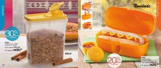23

                                                                                                    Novidade
                                                     Trava de segurança
                                                     na frente, de fácil
versÁtil




                                                                                                                             PORTÁTIL
                                                     abertura e
                                                     fechamento.




                                                     A parte superior do
                                                     Tupper Lanche possui
                                                     espaço especial para
                                                     colocar o potinho para
                                                     molhos ( possui tampa
                                                     hermética evitando que
                                                     o líquido vaze).


                                                     Leve seu lanche
                                                     preferido para onde
                                                     você quiser.




           30               %de
                             desconto
                 no Celeiro Júnior




           84406
           Celeiro Júnior - 850ml
           12,9 x 5,7 x 15,9cm
           Preço sugerido: R$43,99

           Por apenas: R$            30,49
                                             850ml


                                                                              20        %              87232
                                                                                                       Tupper Lanche
                                                                                                       17 x 5,5 x 7,3cm
                                                                                         de
                                                                                         desconto      Preço sugerido: R$38,49

  22                                                                          no Tupper Lanche
                                                                                                       Por apenas: R$     30,49
 