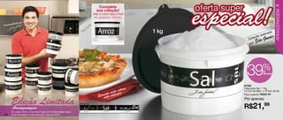 45
                                                                             Complete
                                                                            sua coleção!




                                                                                                                                          ARMAZENAGEM
                                                                          Veja a caixa disponível
                                                                           no próximo Vitrine:
        dado por
Recomen

                                                                                                       1 kg                    sinada
                                                                                                                          o as    s
                                                                                                                  Cole
                                                                                                                       çã
                                                                                                                         Edu Guede
                                                                                                                  por




                                                                                                                39            %de
                                                                                                                               desconto




                                                                                                              87302
                                                                                               trine
                                                                                         ste via
                                                                                                              Caixa para Sal - 1 Kg

                                                                                  n e ne
                                                                                                              14,7cm de diâm. x 10,5cm de alt.
                                                                               omestta estamp
                                                                              S e                             Preço sugerido: R$36,49



      Edição Limitada
      Armazenagem
                                                            Arte aberta
                                                                                                              Por apenas:

                                                                                                              R$21,99
      Em cada vitrine, uma nova Caixa de Armazenagem para
44    você completar a sua linha até o final de 2012.
 