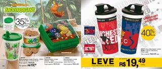 51




                                                                                                                                                                                                                                    z
                                                                                                                                                                                                                              a ve
                                                                                                                                                                                                                         Últim itrine
     Acompanha tampa
       hermética para
    transportar o líquido
                            35             %
                                           de
                                           desconto
                            no Copinho Backyardigans
                                     Jungle
                                                                                                                                                     Arte aberta
                                                                                                                                                                                                                          no V



                                                                                                                                                                                                                     40            %
      com segurança.                                    2


                                                                                                                                                                                                                                   de
                                                                                                                                                                          © FCB                                                    desconto




                                                                                                                                                     Arte aberta


                                                                                                                                              3
                                                                                                                                                                                                                     84417 Copo Manchester United
                                                                                                                                                                                                                     84381 Copo FC Barcelona
                                                                                                                                                                                                                     470ml cada
                                                                                                                                                     Crest and Imagery © MU Ltd.
                                                                                    © 2012 Viacom International Inc. Todos os direitos reservados.                                                                   Preço sugerido: R$32,99 cada
                                                                                     Backyardigans é reproduzido em associação com Nelvana.
1




                                                                                                                                                                       LEVE                                    19,
                                1 86737                              2 86738                                3 84815


                                                                                                                                                                                                                    49
                                Backyardigans Jungle Copinho - 200ml Backyardigans Jungle                   Backyardigans Jungle                                                                       por apenas
                                7,8 cm de diâm. x 12,7cm de alt.     Potinho - 100ml                        Porta Sanduíche


                                                                                                                                                                                                       R$
                                Preço sugerido: R$30,99              8,1cm de diâm. x 5,2cm de alt.         13,9 x 13,3 x 5,1cm

50                              Por apenas: R$         19,99          Preço sugerido: R$16,49               Preço sugerido: R$43,99
                                                                                                                                                                        copo Manchester ou Barcelona
                                                                                                                                                                                                                     cada
 