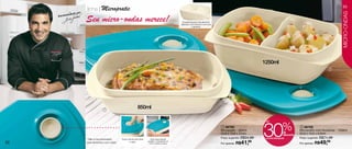 linha | Micropratic
                                                                                                                                                                                                                                              53
               do por




                                                                                                                                                                                                                                             MICRO-ONDAS
             da
     Recomen
                        Seu micro-ondas merece!                                                               É possível aquecer dois alimentos
                                                                                                             diferentes. Sua divisória é removível
                                                                                                                          e ajustável.




                                                                                                                                                                                1250ml
                                                                                                                                                                                                                                   2




                                      1
                                                                       850ml




                                                                                                                                                                                30                %
                                                                                                                                                                                 até

                                                                                                                                                      1 86768                                                  2 86769
                                                                                                                                                     Micropratic - 850ml                                      Micropratic com Divisórias - 1250ml
                                                                                                                                                     23,8 x 15,6 x 51cm                            de         23,8 x 15,6 x 6,9cm
                                                                                                                                                                                                   desconto
                                                                                                                                                     Preço sugerido: R$54,99     na Linha Micropratic         Preço sugerido: R$71,49
                        * Não é recomendado         Possui válvula para retirar     Suas alças laterais
52                      para alimentos com caldo.           o vapor.              auxiliam o transporte do
                                                                                   micro-ondas à mesa.                                               Por apenas: R$41,     99
                                                                                                                                                                                                              Por apenas: R$49,49
 
