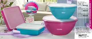 pç ã
                   ó tima o o prese                    3
                                                                                 Arara - 400ml cada
                                                                                 13,5 x 12,5 x 3,8cm cada
                                                                                                                        13




                                                                                                                    36 ANOS TUPPERWARE BRASIL
                                                                                  1 87351 - Rosa




                                  n te
                                                                                  2 87350 - Azul




             Uma
                                                                                 Preço sugerido:   R$19,99




                                      á v el
                                                                                                             cada
                                                                                  3 87352
                                                                                 Tigela Maravilhosa Azul - 500ml
                                                                                 13,5cm de diâm. x 7,8cm de alt.
                                                                                 Preço sugerido:   R$28,99
                                                                    500ml         4 87353
                                                                                 Tigela Maravilhosa Rosa - 1,8 Litros
                                                                                 21cm de diâm. x 10cm de alt.
                                                                                 Preço sugerido:   R$43,99

                    Presenoeie
                            t
                              m
                     com bo!
                       gost

       1
                                                                             Leve Kit Completo
                                                           1,8 Litros          (Arara Azul + Arara Rosa
     400ml                                                                    + Tigela Maravilhosa 500ml
     cada                                      2                            + Tigela Maravilhosa 1,8 Litros)
                                                                              Por apenas


12
                                                   4
                                                                                   R$77,97conj.
                                                                                        o
                                                                                   Cód. do conjunto: 87354
 